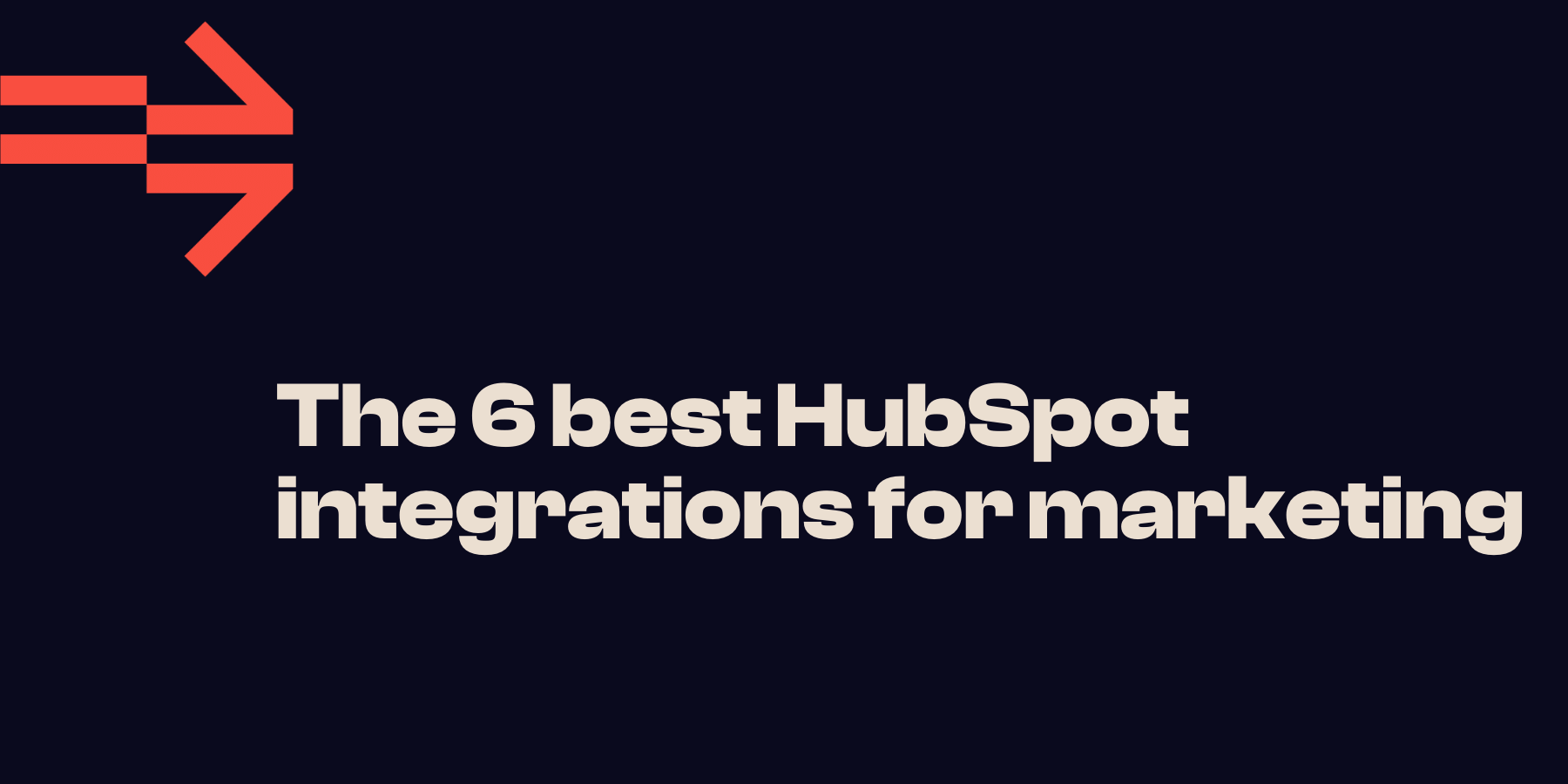 Our Top 6 HubSpot Integrations For Marketing